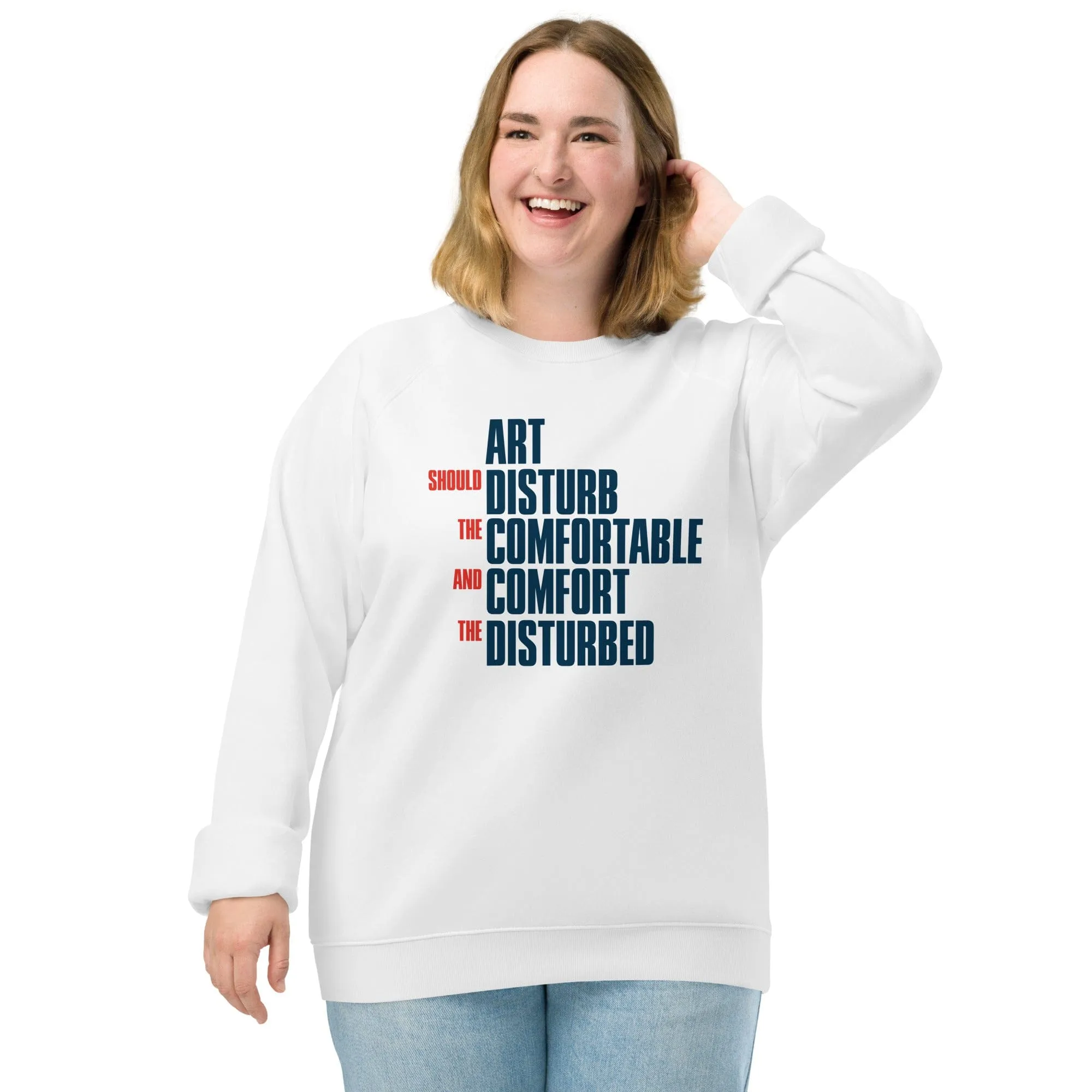 Art Should Disturb The Comfortable And Comfort The Disturbed - Eco Sweatshirt