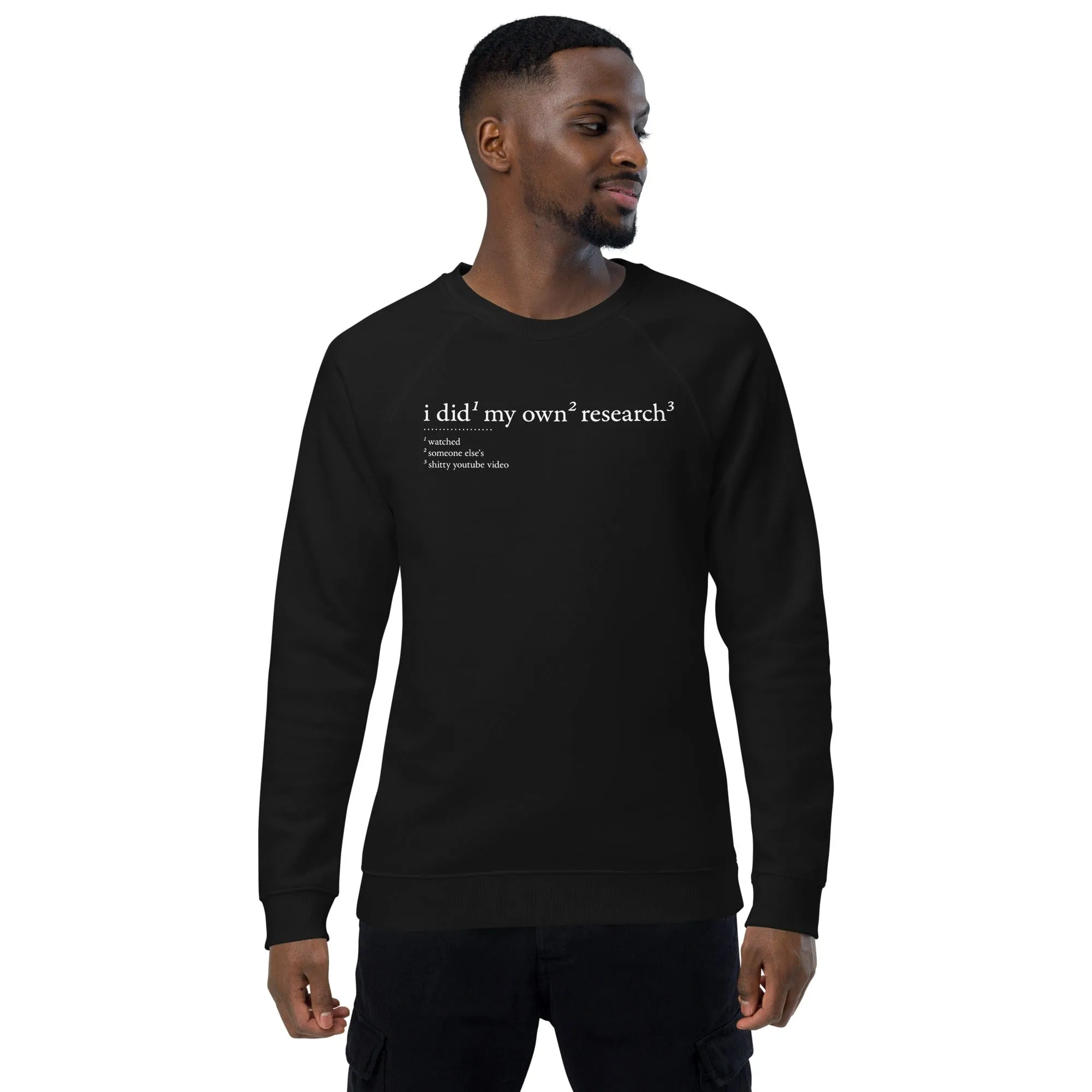 I did my own research - Eco Sweatshirt