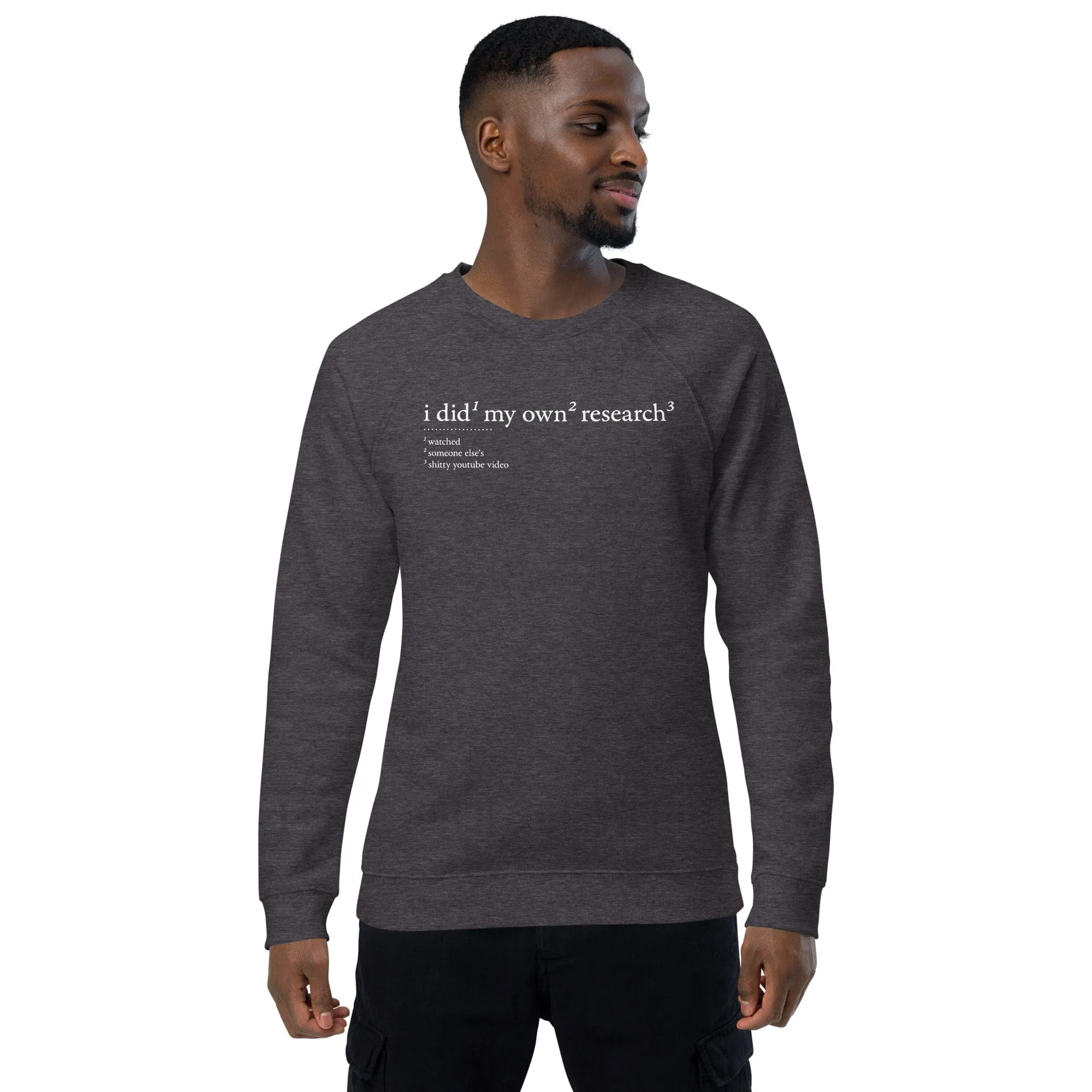 I did my own research - Eco Sweatshirt